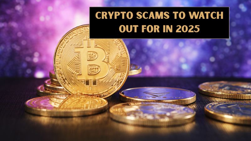 Crypto Scams to Watch Out for in 2025