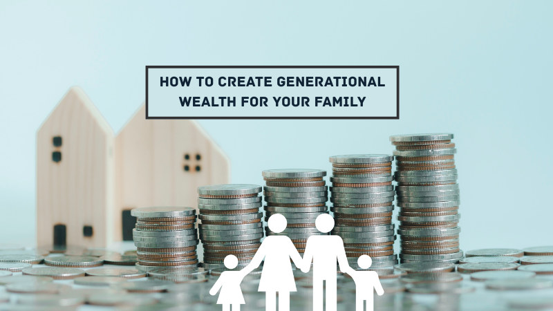 How to Create Generational Wealth for Your Family